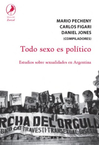 Todo Sexo Es Político: Estudios Sobre Sexualidades En Argentina (Paperback)