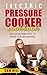 Electric Pressure Cooker Cookbook: One Pot,Pressure Cooker Recipes, Bonus chapter for busy moms and Students (electric pressure cooker recipes, slow cooker cookbook)