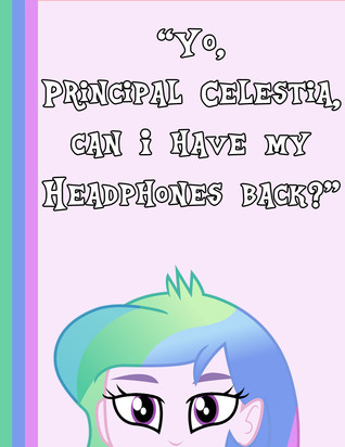 “Yo, Principal Celestia, Can I Have My Headphones Back?”