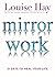 Mirror Work: 21 Days to Heal Your Life [Mar 01, 2016] Hay, Louise L.