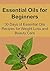 Essential Oils for Beginners: 30 Days of Essential Oils Recipes for Weight Loss and Beauty Care: (Essential Oils, Essential Oils Recipes, Aromatherapy, Coconut Oil)
