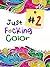 Just F*cking Color 2: The Adult Book of Hidden Swear Words, Curse Words & Demotivational Thoughts! (Books for Adults, Swear Words, Curse Words) (Shut the F*ck Up and Color 6)