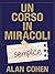 Un corso in miracoli semplice. I «semplici» passi per cambiare la tua vita (Italian Edition)