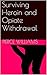 Surviving Heroin and Opiate Withdrawal