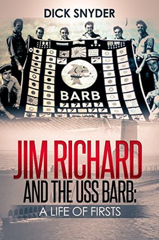 JIM RICHARD AND THE USS BARB: A Life Of Firsts (Kindle Edition)