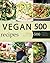 Vegan: Vegan Diet for Beginners: 500 Delicious Vegan Recipes (Vegan Diet, Vegan Cookbook, Vegan Recipes, Vegan Slow Cooker, Raw Vegan, Vegetarian, Smoothies)