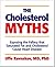 The Cholesterol Myths: Exposing the Fallacy that Saturated Fat and Cholesterol Cause Heart Disease