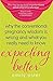 Expecting Better: Why the Conventional Pregnancy Wisdom is Wrong and What You Really Need to Know