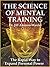 THE SCIENCE OF MENTAL TRAINING: A Rapid Way to Expand Personal Power