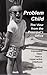 Problem Child - The View From The Principal's Office: Improbable Tales From A Hyperactive Childhood