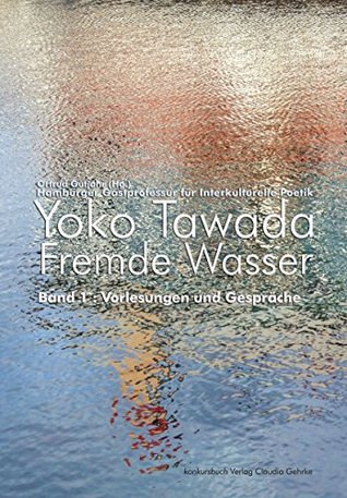 Fremde Wasser. Bd. 1: Yoko Tawada Gespräche und Vorlesungen (German Edition)