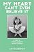 My Heart Can't Even Believe It by Amy Silverman