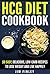 HCG Diet Cookbook: 50 Easy, Delicious, Low Carb Recipes to Lose Weight and Live Happily (Weight Loss, Dieting, Healthy, Paleo, Low Calorie, Caloric, Serving Book 1)