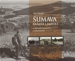 Šumava krásná i smrtící v dobových fotografiích a dokumentech