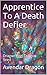 Apprentice To A Death Defier by Avendar Dragon