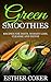 GREEN SMOOTHIES: Recipes For Diets Weight Loss Cleanse and Detox (Healthy diet, Tasty Recipes, Gain Energy, burn fat and slim down)