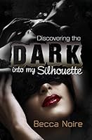 Into My Silhouette: Discovering the Dark