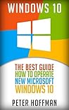 Windows 10: The Best Guide How to Operate New Microsoft Windows 10