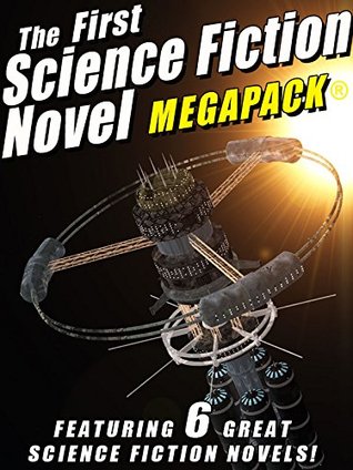 The First Science Fiction Novel Megapack: 6 Great Science Fiction Novels