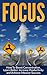 FOCUS: How to Boost Concentration, Learn Better, Increase Productivity and Achieve Massive Success (Focus, Concentration, Productivity, Success)