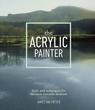 The Acrylic Painter: Tools and Techniques for the Most Versatile Medium (Kindle Edition)