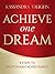 Achieve One Dream: 8 Steps to Unstoppable Achievement