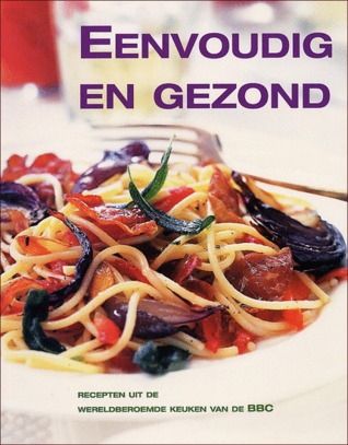 Eenvoudig en gezond : recepten uit de wereldberoemde keuken van de BBC (Paperback)