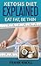 Ketogenic Diet: Ketosis Diet Explained: Eat Fat, Be Thin. Ketogenic Diet For Weight Loss, Low Carbohydrate Performance: 7 Steps to a Low-Carb Ketosis diet, ... ketosis explained, Weight loss fast Book 1)