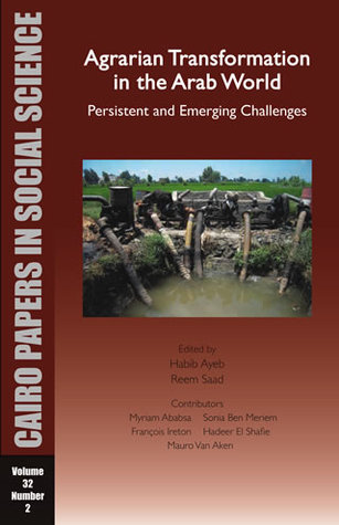 Agrarian Transformation in the Arab World: Persistent and Emerging Challenges (Cairo Papers Vol. 32. No. 2)