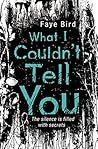 What I Couldn't Tell You by Faye Bird