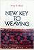 New Key to Weaving: A Textbook of Hand Weaving for the Beginning Weaver