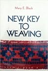 New Key to Weaving: A Textbook of Hand Weaving for the Beginning Weaver New Key to Weaving: A Textbook of Hand Weaving for the Beginning Weaver