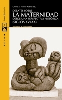 Debates sobre la maternidad desde una perspectiva histórica (siglos XVI-XX)