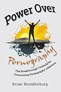 Power Over Pornography: The Breakthrough Formula for Overcoming Pornography Addiction 