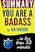 Summary of You Are a Badass: How to Stop Doubting Your Greatness and Start Living an Awesome Life: in less than 30 minutes (Jen Sincero)