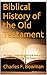 Biblical History of the Old Testament: A Clear Unfolding of the History Presented in the Old Testament