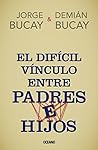 El difícil vínculo entre padres e hijos (Biblioteca Jorge Bucay) (Spanish Edition)