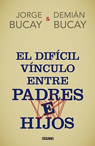 El difícil vínculo entre padres e hijos (Biblioteca Jorge Bucay) (Spanish Edition)