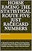Horse Racing the Statistical Route Five Just Racecard Numbers: A Statistical Study of the Card Number of Each Horse in a Race Top or Bottom, Middle Numbers, which fare the best?