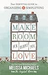 Book cover for Make Room for What You Love: Your Essential Guide to Organizing and Simplifying