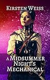 A Midsummer Night's Mechanical by Kirsten Weiss A Midsummer Night's Mechanical by Kirsten Weiss