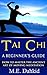 Tai Chi: A Beginner’s Guide: How to Master The Ancient Art of Moving Meditation