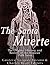 The Santa Muerte: The Origins, History, and Secrets of the Mexican Folk Saint