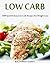 Low Carb: 1200 Quick & Easy Low Carb Recipes For Weight Loss (Low Carb, Low Carb Cookbook, Low Carb Diet, Low Carb Recipes, Low Carb Slow Cooker, Low Carb Slow Cooker Recipes, Low Carb Livin)