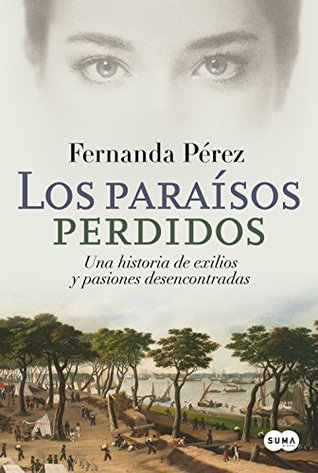 Los paraísos perdidos: Una historia de exilios y pasiones desencontradas (Spanish Edition)