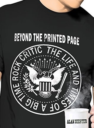 Beyond the Printed Page: The Life and Times of a Big Time Rock Critic (Kindle Edition)