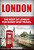 London: The Best Of London For Short Stay Travel (Short Stay Travel - City Guides Book 2)