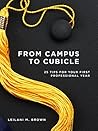 From Campus to Cubicle by Leilani M. Brown From Campus to Cubicle by Leilani M. Brown