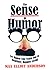 The Sense Of Humor: Let Humor Fast Track You to Healthier, Happier Living