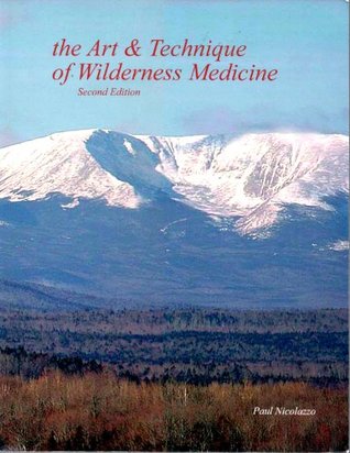 The Art and Technique of Wilderness Medicine (The Art and Technique of Wilderness Medicine)